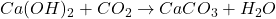 Ca(OH)_2 + CO_2 \rightarrow CaCO_3 + H_2O