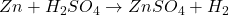Zn + H_2SO_4 \rightarrow ZnSO_4 + H_2