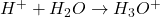 H^+ + H_2O \rightarrow H_3O^+