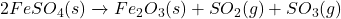 2FeSO_4(s) \xrightarrow{\text{ઉષ્મા}} Fe_2O_3(s) + SO_2(g) + SO_3(g)