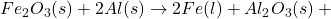 Fe_{2}O_{3}(s) + 2Al(s) \rightarrow 2Fe(l) + Al_{2}O_{3}(s) + \text{ઉષ્મા}
