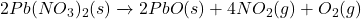 2Pb(NO_3)_2(s) \xrightarrow{\text{ઉષ્મા}} 2PbO(s) + 4NO_2(g) + O_2(g)