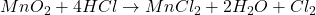 MnO_2 + 4HCl \rightarrow MnCl_2 + 2H_2O + Cl_2