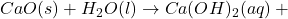 CaO(s) + H_2O(l) \rightarrow Ca(OH)_2(aq) + \text{ઉષ્મા}