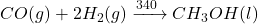 CO(g) + 2H_2(g) \xrightarrow{\text{340 વાતાવરણ}} CH_3OH(l)