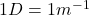 1 D = 1 m^{-1}