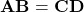 \mathbf{AB = CD}