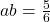 ab = \frac{5}{6}
