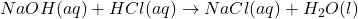 NaOH(aq) + HCl(aq) \rightarrow NaCl(aq) + H_2O(l)