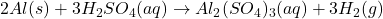 2Al(s) + 3H_2SO_4(aq) \rightarrow Al_2(SO_4)_3(aq) + 3H_2(g)