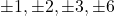 \pm1, \pm2, \pm3, \pm6