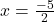 x = \frac{-5}{2}
