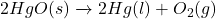 2HgO(s) \xrightarrow{\text{ઉષ્મા}} 2Hg(l) + O_{2}(g)