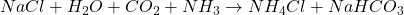 NaCl + H_2O + CO_2 + NH_3 \rightarrow NH_4Cl + NaHCO_3