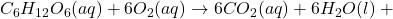C_6H_{12}O_6(aq) + 6O_2(aq) \rightarrow 6CO_2(aq) + 6H_2O(l) + \text{ઊર્જા}