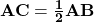 \mathbf{AC = \frac{1}{2}AB}