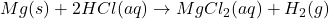 Mg(s) + 2HCl(aq) \rightarrow MgCl_2(aq) + H_2(g)