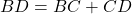 BD = BC + CD