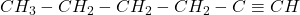 CH_3-CH_2-CH_2-CH_2-C \equiv CH