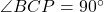 \angle BCP = 90^\circ