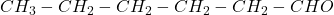 CH_3-CH_2-CH_2-CH_2-CH_2-CHO