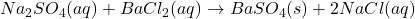 Na_2SO_4(aq) + BaCl_2(aq) \rightarrow BaSO_4(s) + 2NaCl(aq)
