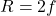 R = 2f