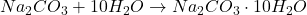 Na_2CO_3 + 10H_2O \rightarrow Na_2CO_3 \cdot 10H_2O
