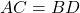 AC= BD