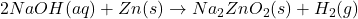 2NaOH(aq) + Zn(s) \rightarrow Na_2ZnO_2(s) + H_2(g)