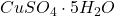 CuSO_4 \cdot 5H_2O