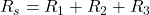 R_s = R_1 + R_2 + R_3