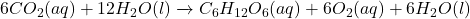 6CO_2(aq) + 12H_2O(l) \xrightarrow[\text{ક્લોરોફિલ}]{\text{સૂર્યપ્રકાશ}} C_6H_{12}O_6(aq) + 6O_2(aq) + 6H_2O(l)