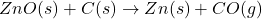 ZnO(s) + C(s) \rightarrow Zn(s) + CO(g)