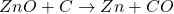 ZnO + C \rightarrow Zn + CO