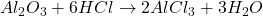 Al_{2}O_{3} + 6HCl \rightarrow 2AlCl_{3} + 3H_{2}O