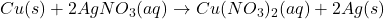 Cu(s) + 2AgNO_3(aq) \rightarrow Cu(NO_3)_2(aq) + 2Ag(s)