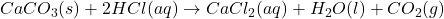 CaCO_3(s) + 2HCl(aq) \rightarrow CaCl_2(aq) + H_2O(l) + CO_2(g)