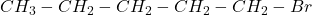 CH_3-CH_2-CH_2-CH_2-CH_2-Br