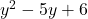 y^2 - 5y + 6